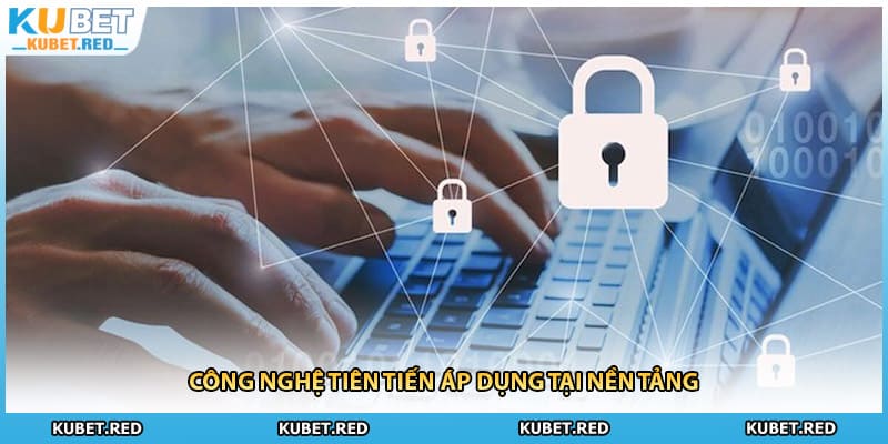 Công nghệ tiên tiến áp dụng tại nền tảng