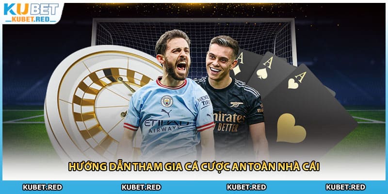 Hướng dẫn tham gia cá cược an toàn nhà cái